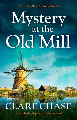 [Eve Mallow Mystery 04] • Mystery at the Old Mill · A Completely Gripping Cozy Mystery Novel (An Eve Mallow Mystery Book 4)